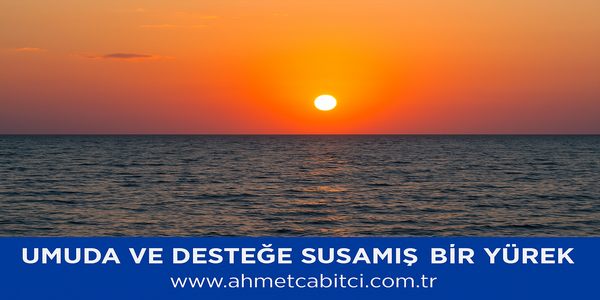 UMUDA VE DESTEĞE SUSAMIŞ BİR YÜREK