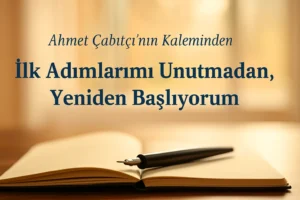 İlk Adımlarımı Unutmadan, Yeniden Başlıyorum