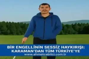 Bir Engellinin Sessiz Haykırışı: Karaman’dan Tüm Türkiye’ye